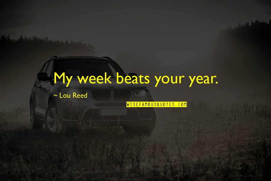 Side Chick Quotes By Lou Reed: My week beats your year.
