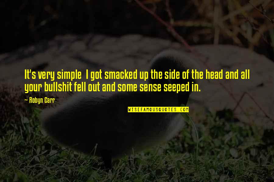 Side Chick Quotes By Robyn Carr: It's very simple I got smacked up the Side Chick Quotes By Robyn Carr: It's very simple I got smacked up the