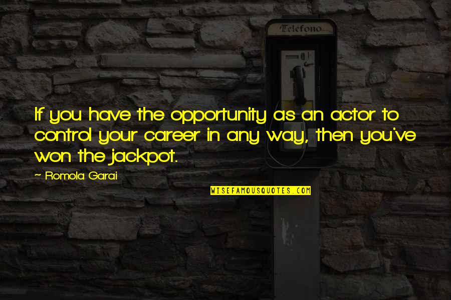Side Chicks And Main Chicks Quotes By Romola Garai: If you have the opportunity as an actor