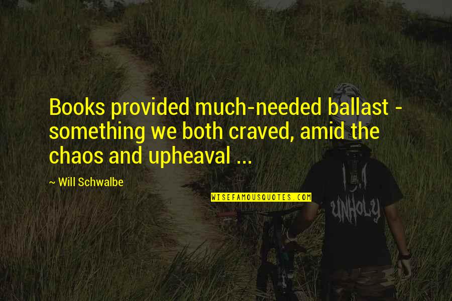 Side Chicks And Main Chicks Quotes By Will Schwalbe: Books provided much-needed ballast - something we both