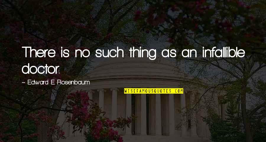 Side Dudes Quotes By Edward E. Rosenbaum: There is no such thing as an infallible