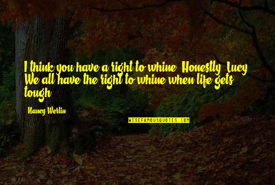 Side Dudes Quotes By Nancy Werlin: I think you have a right to whine.