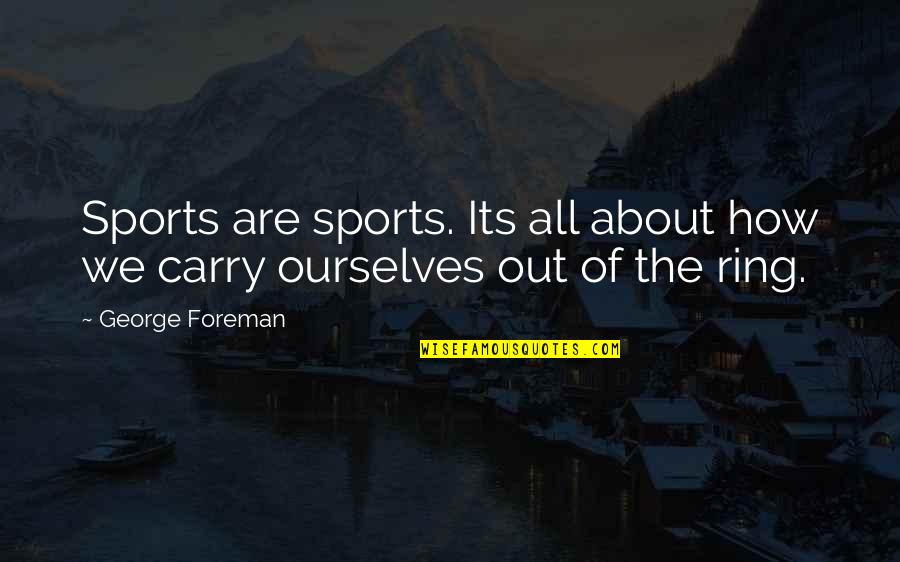Side Effects Of Marriage Quotes By George Foreman: Sports are sports. Its all about how we