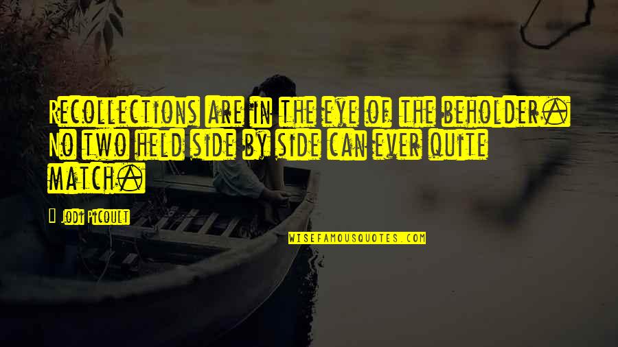 Side Eye Quotes By Jodi Picoult: Recollections are in the eye of the beholder.