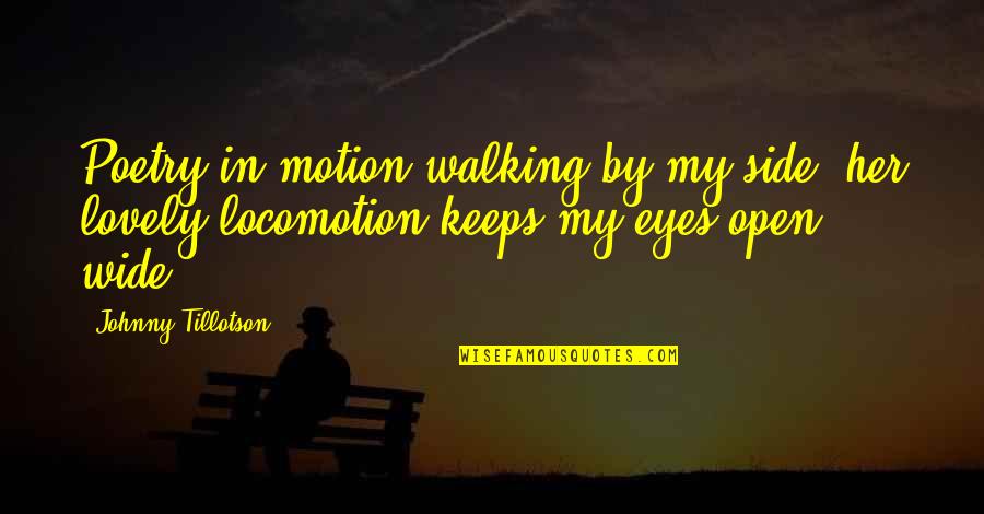 Side Eye Quotes By Johnny Tillotson: Poetry in motion walking by my side, her