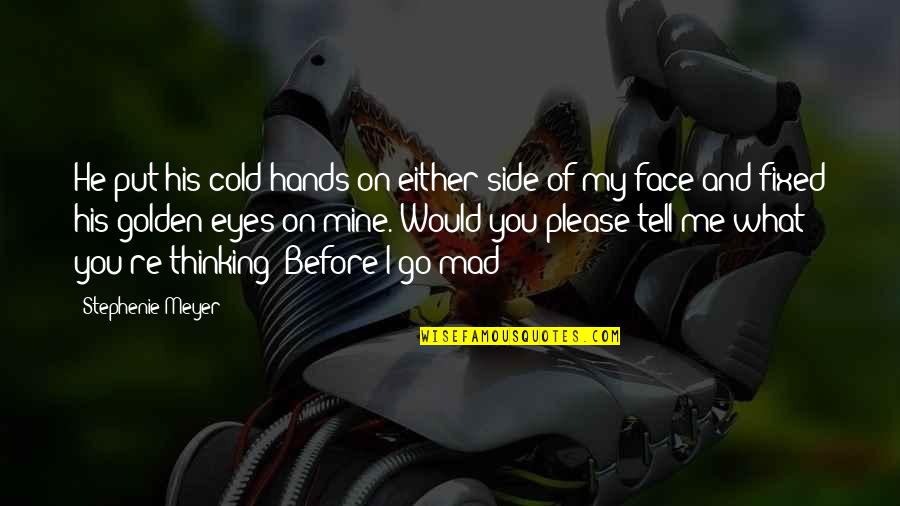 Side Eye Quotes By Stephenie Meyer: He put his cold hands on either side