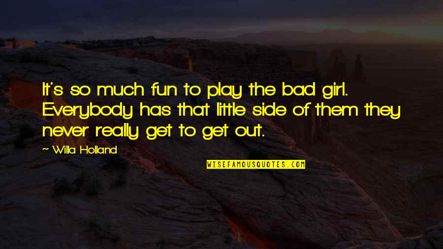 Side Girl Quotes By Willa Holland: It's so much fun to play the bad
