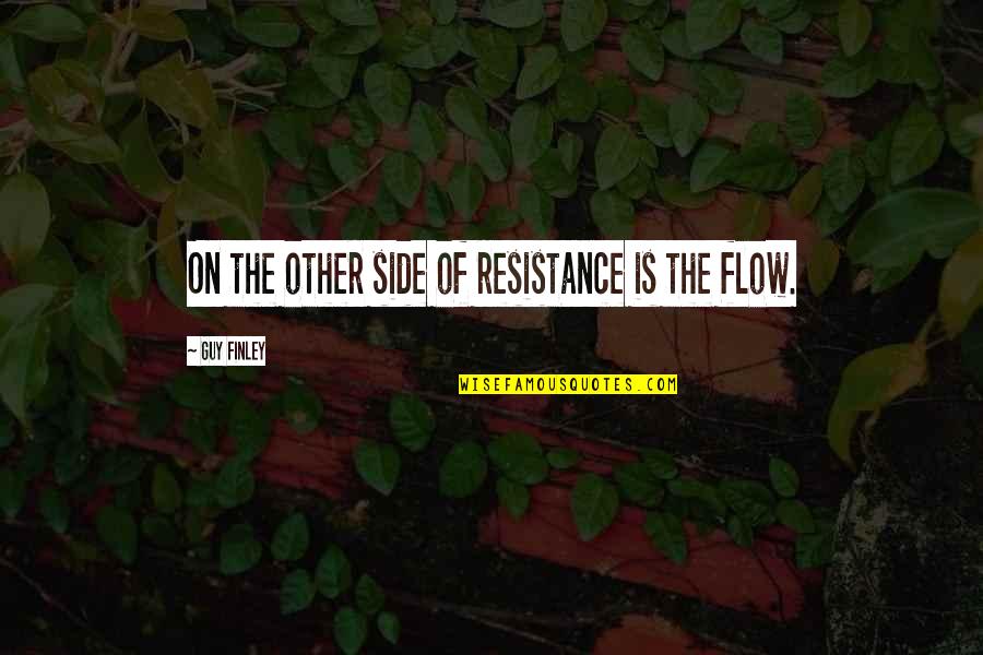 Side Guy Quotes By Guy Finley: On the other side of resistance is the