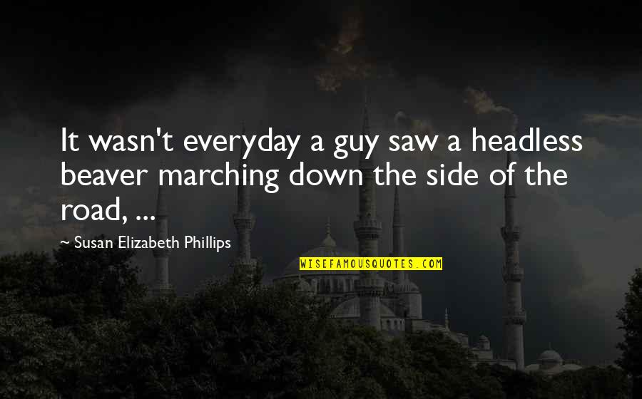 Side Guy Quotes By Susan Elizabeth Phillips: It wasn't everyday a guy saw a headless