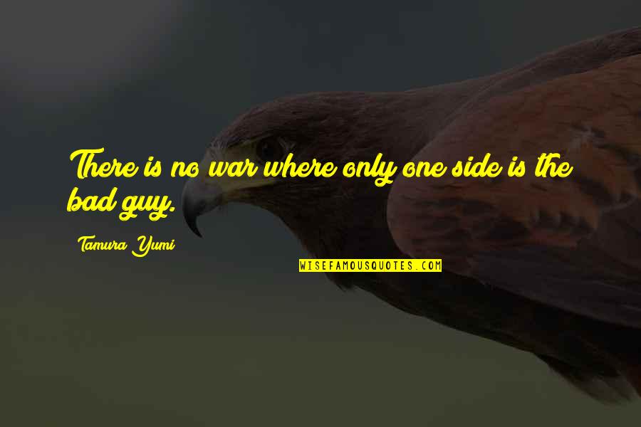 Side Guy Quotes By Tamura Yumi: There is no war where only one side