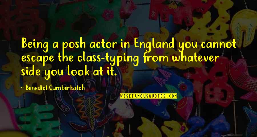 Side Look Quotes By Benedict Cumberbatch: Being a posh actor in England you cannot