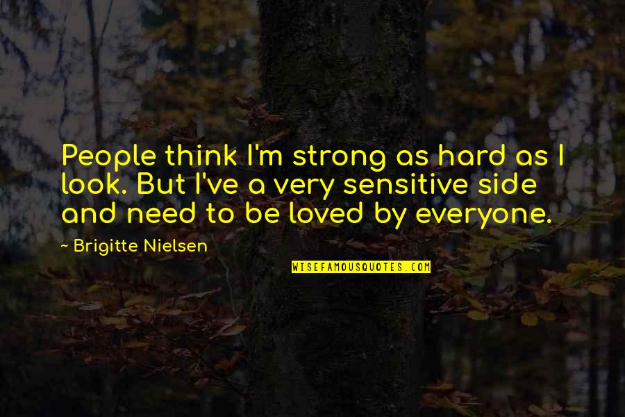Side Look Quotes By Brigitte Nielsen: People think I'm strong as hard as I