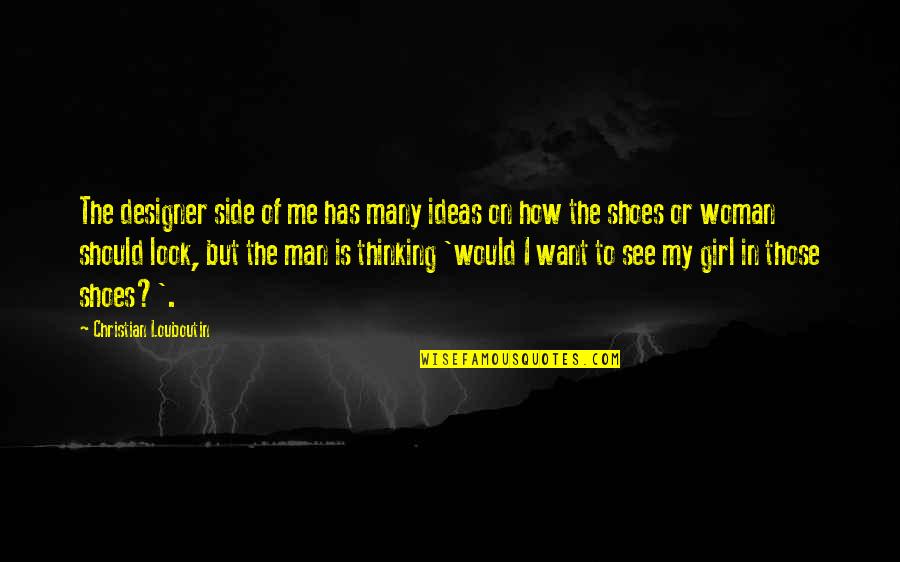 Side Look Quotes By Christian Louboutin: The designer side of me has many ideas