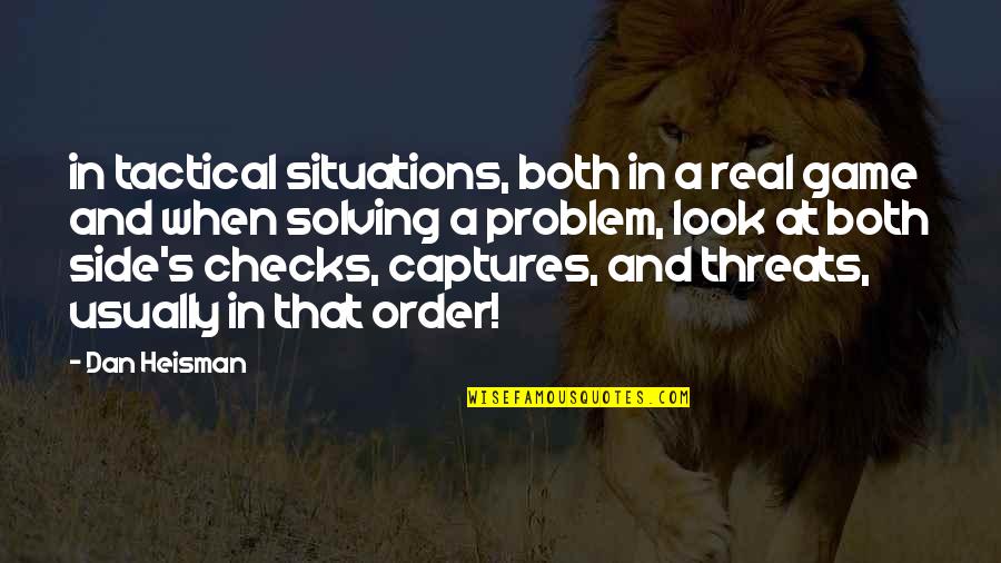Side Look Quotes By Dan Heisman: in tactical situations, both in a real game