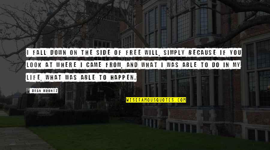 Side Look Quotes By Dean Koontz: I fall down on the side of free
