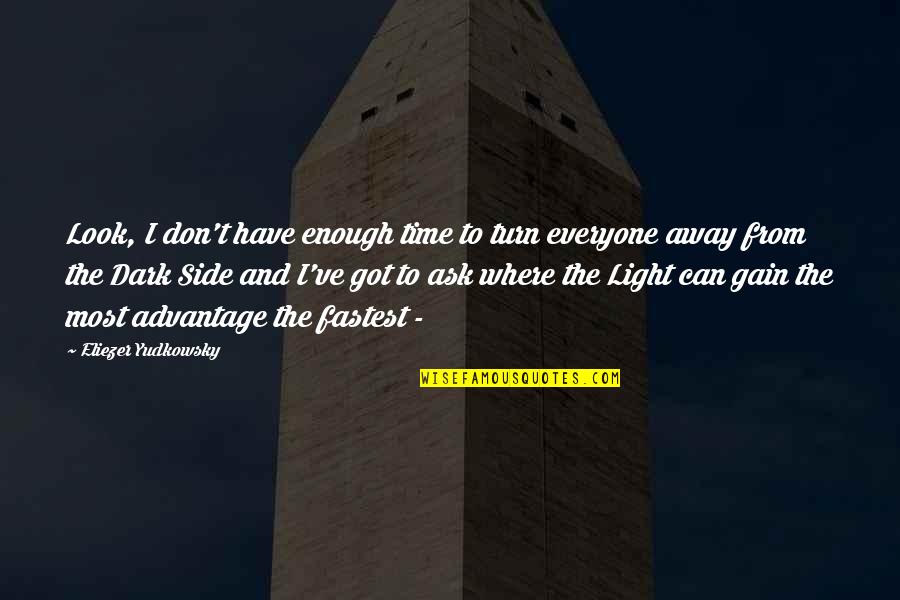 Side Look Quotes By Eliezer Yudkowsky: Look, I don't have enough time to turn