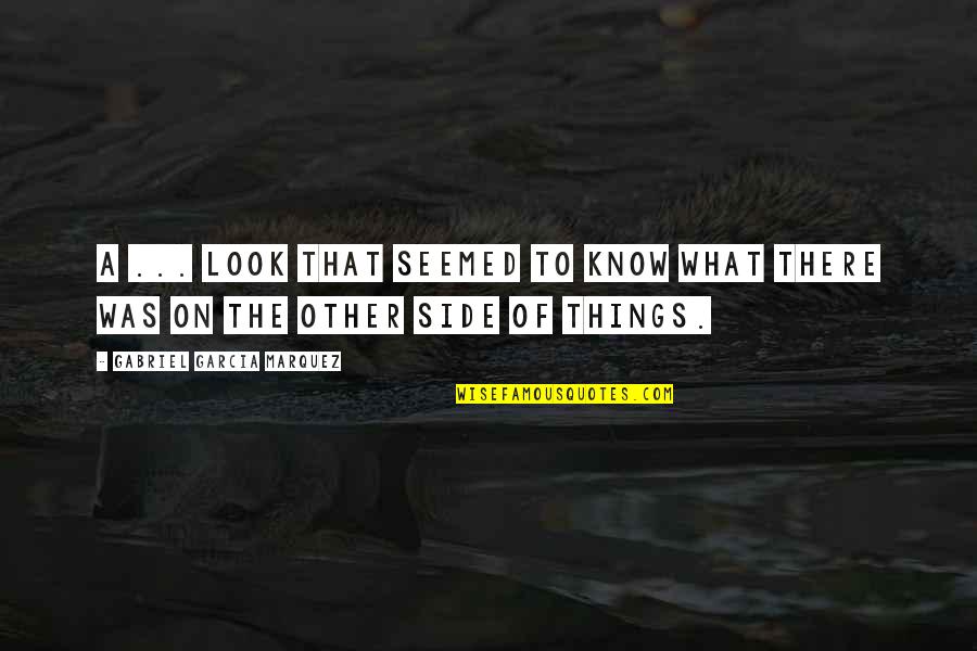 Side Look Quotes By Gabriel Garcia Marquez: A ... look that seemed to know what