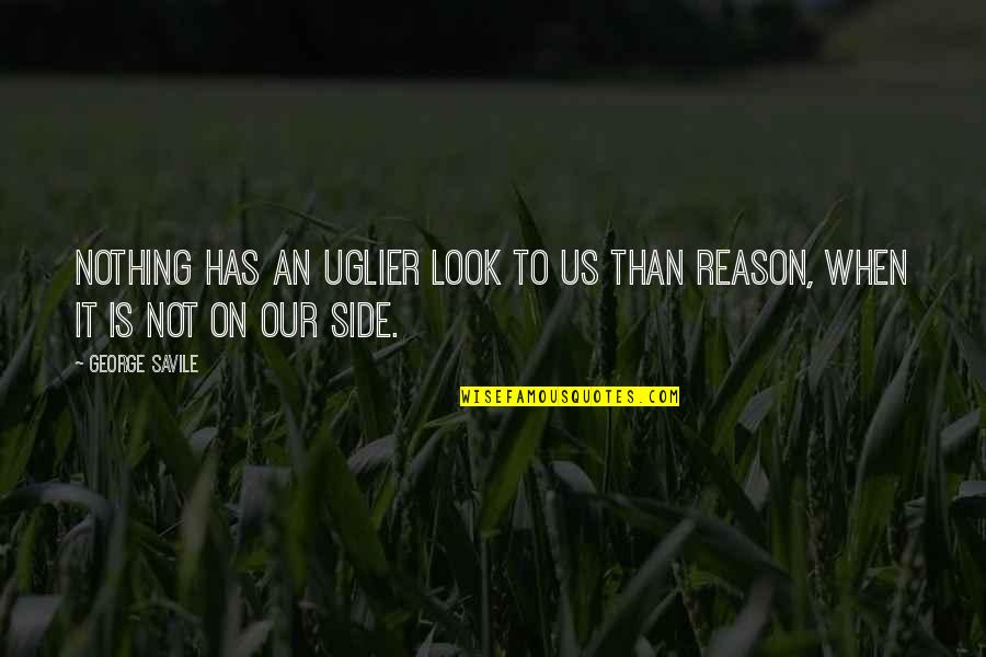 Side Look Quotes By George Savile: Nothing has an uglier look to us than