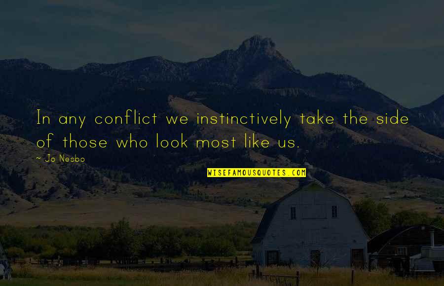 Side Look Quotes By Jo Nesbo: In any conflict we instinctively take the side