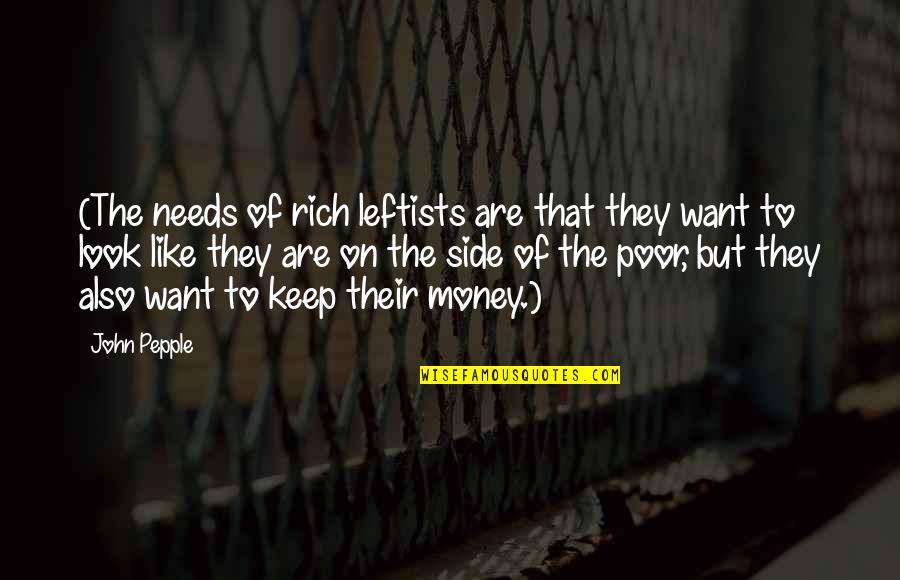 Side Look Quotes By John Pepple: (The needs of rich leftists are that they