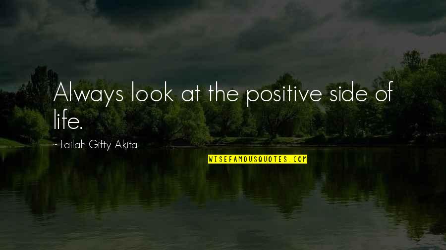 Side Look Quotes By Lailah Gifty Akita: Always look at the positive side of life.
