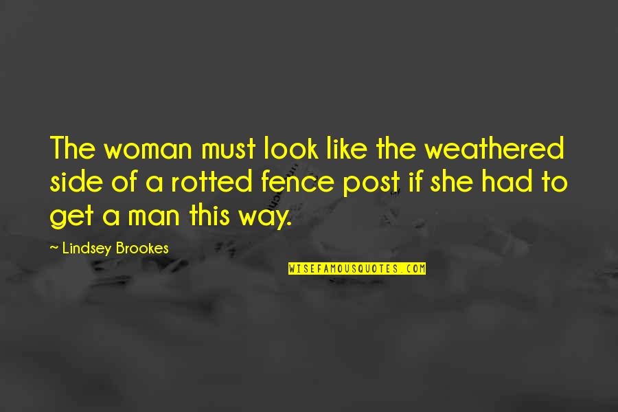 Side Look Quotes By Lindsey Brookes: The woman must look like the weathered side