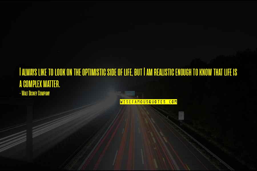 Side Look Quotes By Walt Disney Company: I always like to look on the optimistic
