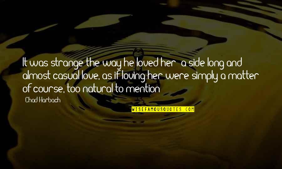 Side Love Quotes By Chad Harbach: It was strange the way he loved her;