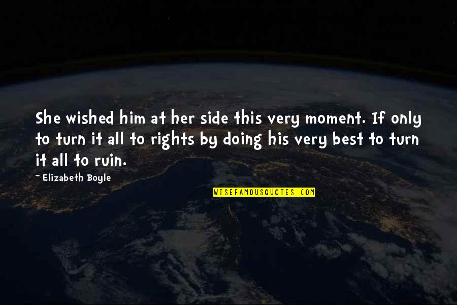 Side Love Quotes By Elizabeth Boyle: She wished him at her side this very