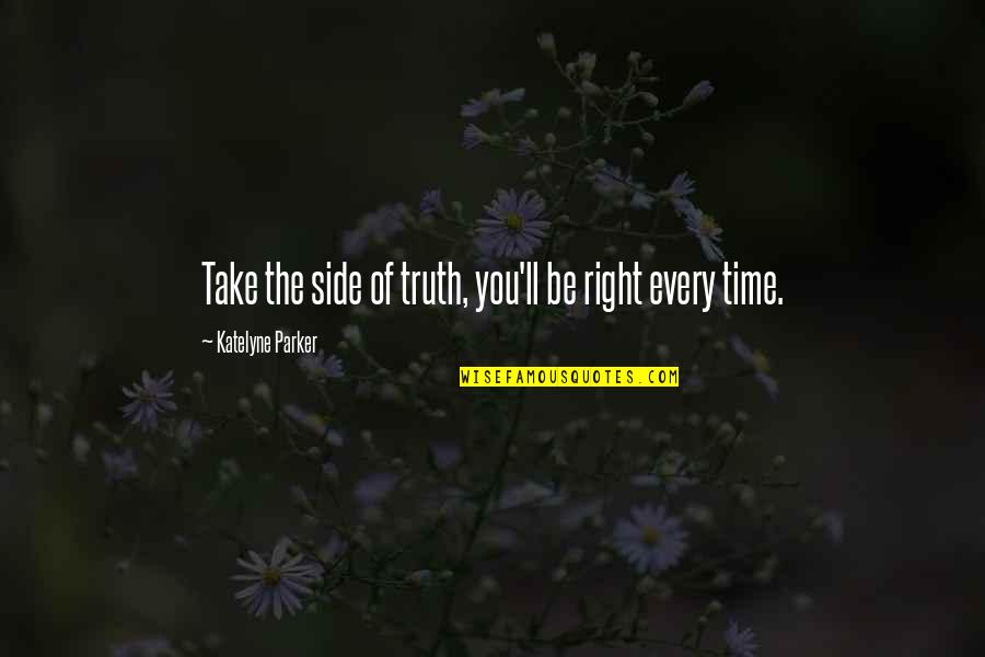 Side Love Quotes By Katelyne Parker: Take the side of truth, you'll be right