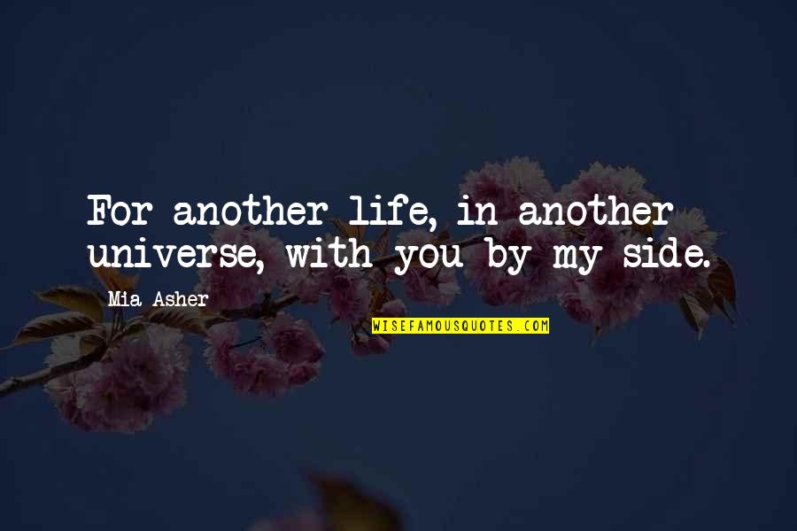 Side Love Quotes By Mia Asher: For another life, in another universe, with you