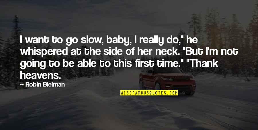 Side Love Quotes By Robin Bielman: I want to go slow, baby, I really