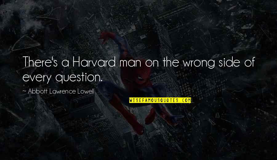 Side Man Quotes By Abbott Lawrence Lowell: There's a Harvard man on the wrong side Side Man Quotes By Abbott Lawrence Lowell: There's a Harvard man on the wrong side