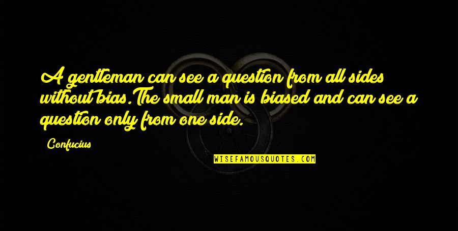 Side Man Quotes By Confucius: A gentleman can see a question from all Side Man Quotes By Confucius: A gentleman can see a question from all