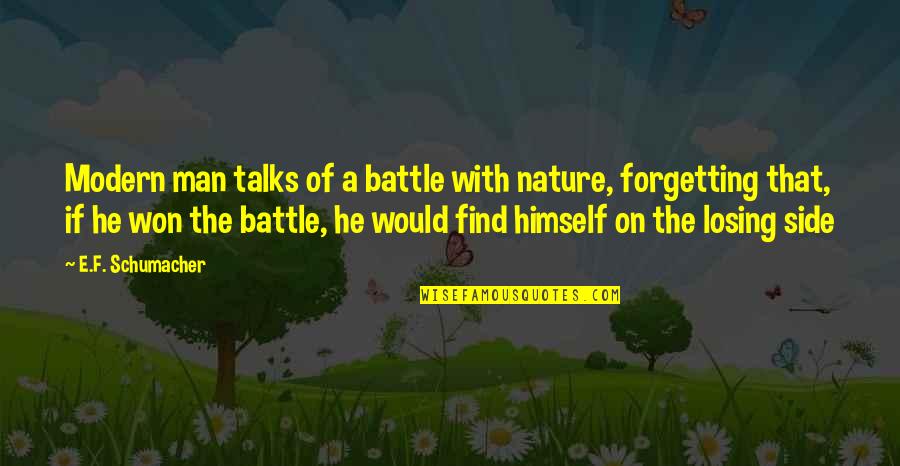 Side Man Quotes By E.F. Schumacher: Modern man talks of a battle with nature, Side Man Quotes By E.F. Schumacher: Modern man talks of a battle with nature,