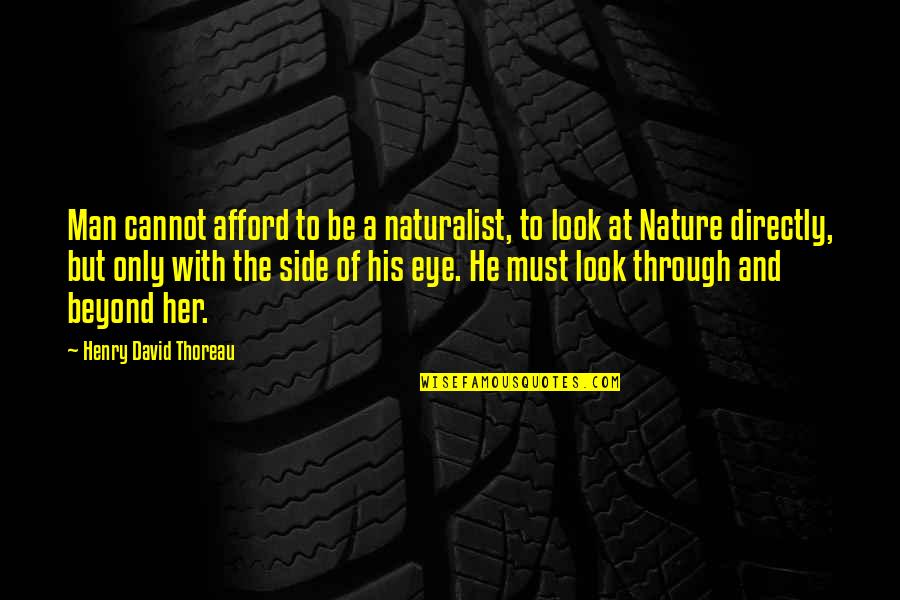 Side Man Quotes By Henry David Thoreau: Man cannot afford to be a naturalist, to