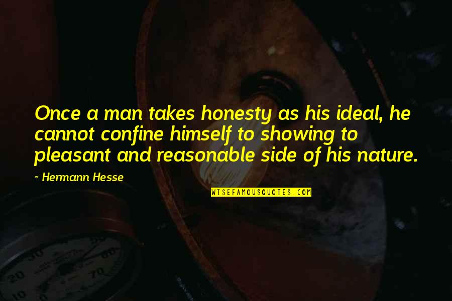 Side Man Quotes By Hermann Hesse: Once a man takes honesty as his ideal, Side Man Quotes By Hermann Hesse: Once a man takes honesty as his ideal,