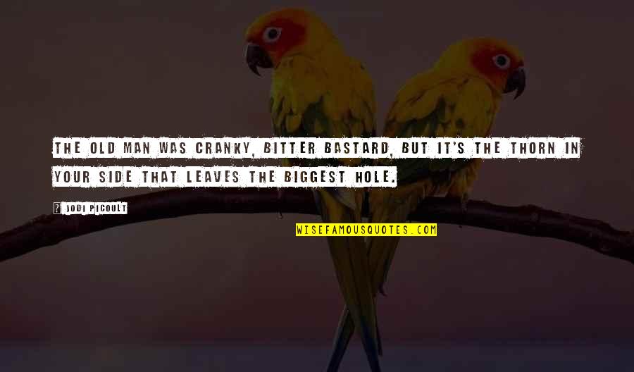 Side Man Quotes By Jodi Picoult: The old man was cranky, bitter bastard, but Side Man Quotes By Jodi Picoult: The old man was cranky, bitter bastard, but