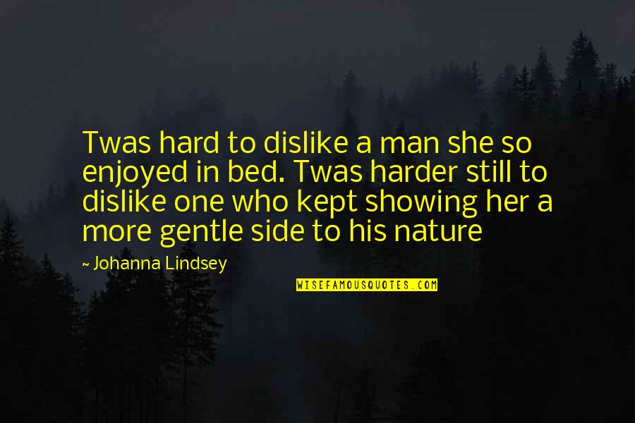 Side Man Quotes By Johanna Lindsey: Twas hard to dislike a man she so Side Man Quotes By Johanna Lindsey: Twas hard to dislike a man she so