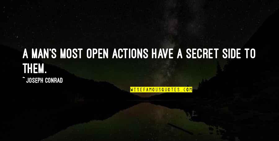Side Man Quotes By Joseph Conrad: A man's most open actions have a secret Side Man Quotes By Joseph Conrad: A man's most open actions have a secret