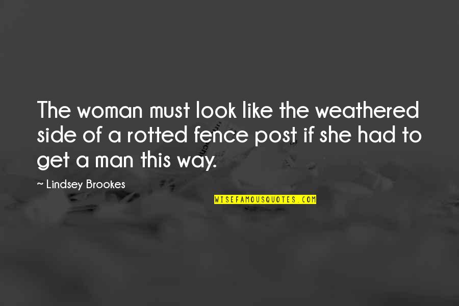 Side Man Quotes By Lindsey Brookes: The woman must look like the weathered side Side Man Quotes By Lindsey Brookes: The woman must look like the weathered side