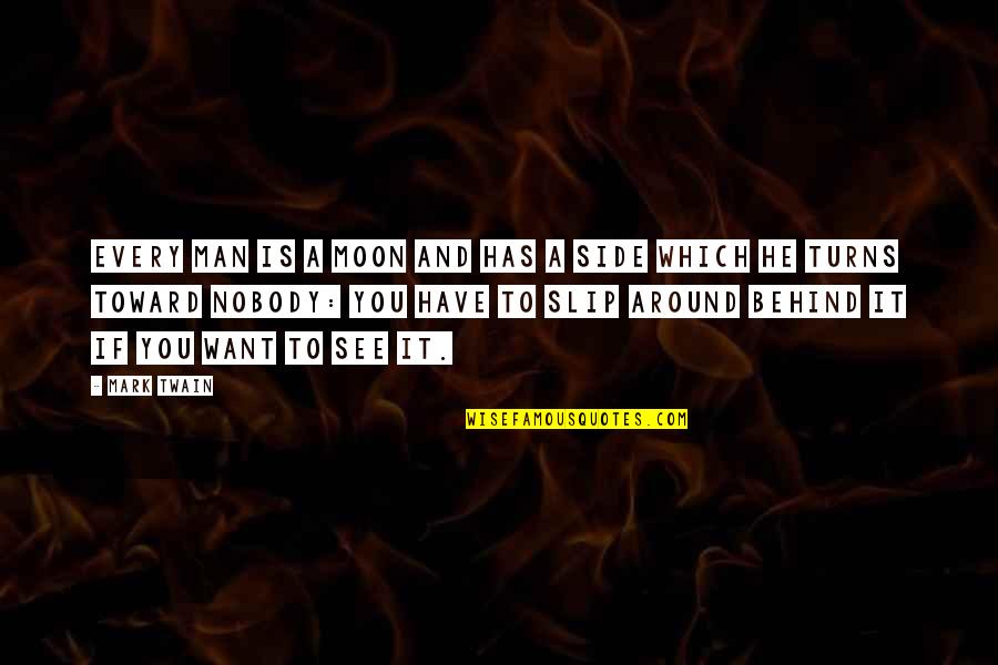 Side Man Quotes By Mark Twain: Every man is a moon and has a Side Man Quotes By Mark Twain: Every man is a moon and has a