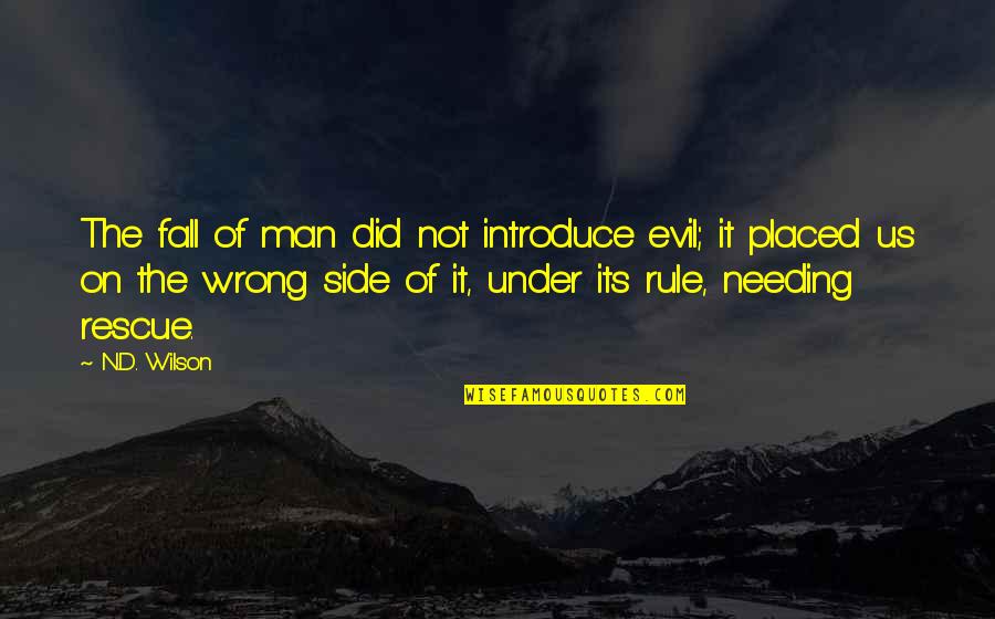 Side Man Quotes By N.D. Wilson: The fall of man did not introduce evil; Side Man Quotes By N.D. Wilson: The fall of man did not introduce evil;