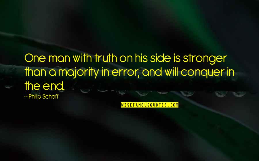 Side Man Quotes By Philip Schaff: One man with truth on his side is Side Man Quotes By Philip Schaff: One man with truth on his side is