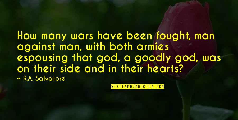 Side Man Quotes By R.A. Salvatore: How many wars have been fought, man against Side Man Quotes By R.A. Salvatore: How many wars have been fought, man against