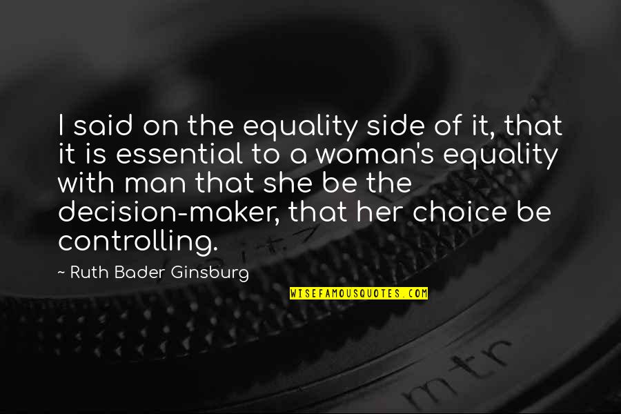 Side Man Quotes By Ruth Bader Ginsburg: I said on the equality side of it, Side Man Quotes By Ruth Bader Ginsburg: I said on the equality side of it,