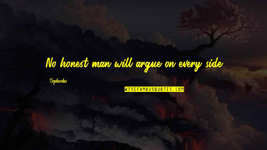 Side Man Quotes By Sophocles: No honest man will argue on every side Side Man Quotes By Sophocles: No honest man will argue on every side