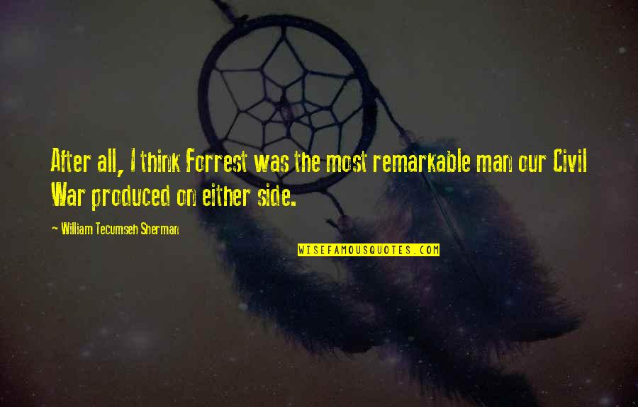 Side Man Quotes By William Tecumseh Sherman: After all, I think Forrest was the most Side Man Quotes By William Tecumseh Sherman: After all, I think Forrest was the most