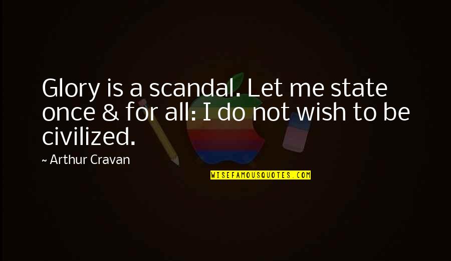 Side Of Caution Quote Quotes By Arthur Cravan: Glory is a scandal. Let me state once