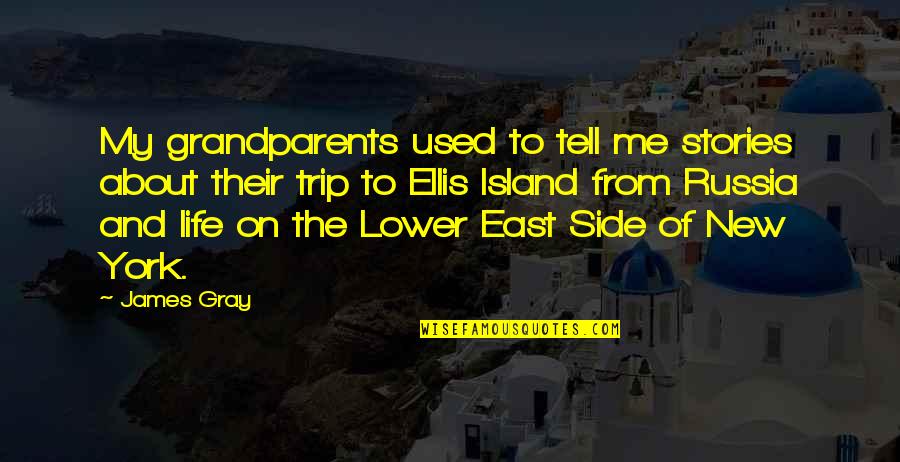 Side Of Life Quotes By James Gray: My grandparents used to tell me stories about Side Of Life Quotes By James Gray: My grandparents used to tell me stories about